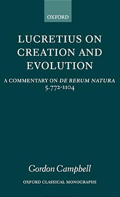 Lucretius On Creation And Evolution: A Commentary On De Rerum Natura, Book Five, Lines 772-1104-..