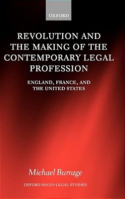 Revolution And The Making Of The Contemporary Legal Profession: England, France, And The United States-..