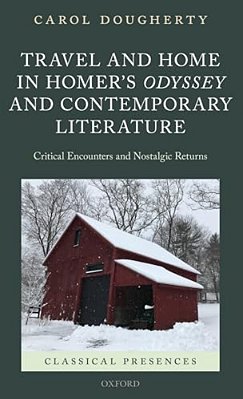 Travel And Home In Homer's Odyssey And Contemporary Literature: Critical Encounters And Nostalgic Returns-..