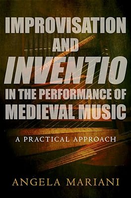 Improvisation And Inventio In The Performance Of Medieval Music: A Practical Approach-..