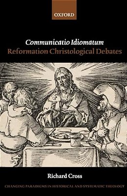 Communicatio Idiomatum: Reformation Christological Debates-..