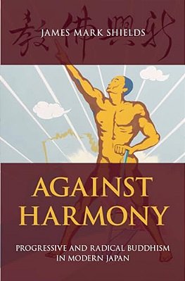 Against Harmony: Progressive And Radical Buddhism In Modern Japan-..