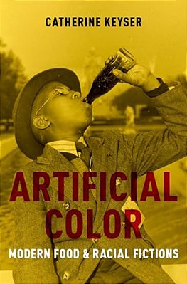 Artificial Color: Modern Food And Racial Fictions-..