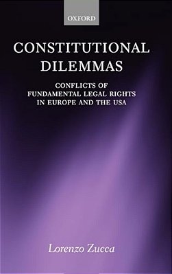 Constitutional Dilemmas: Conflicts Of Fundamental Legal Rights In Europe And The USA-..