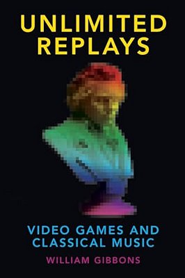 Unlimited Replays: Video Games And Classical Music-..