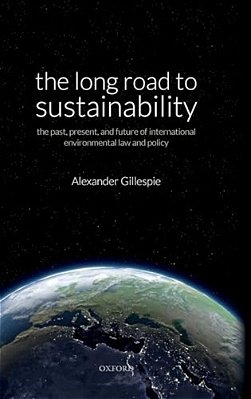 Long Road To Sustainability: The Past, Present, And Future Of International Environmental Law And Policy-..