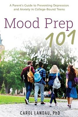 Mood Prep 101: A Parent's Guide To Preventing Depression And Anxiety In College-Bound Teens-..