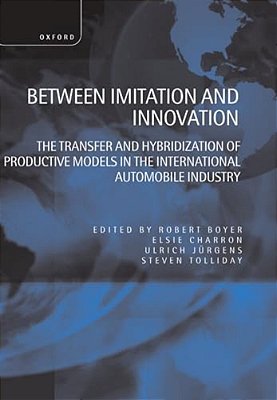 Between Imitation And Innovation: The Transfer And Hybridization Of Productive Models In The International Automobile Industry-..