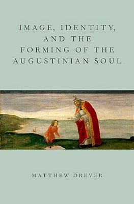 Image, Identity, And The Forming Of The Augustinian Soul-..
