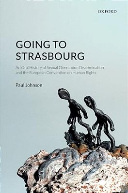 Going To Strasbourg: An Oral History Of Sexual Orientation Discrimination And The European Convention On Human Rights-..