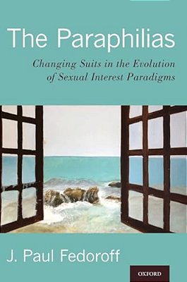 The Paraphilias: Changing Suits In The Evolution Of Sexual Interest Paradigms-..