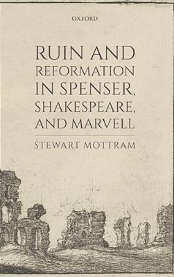 Ruin And Reformation In Spenser, Shakespeare, And Marvell-..