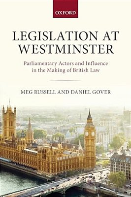 Legislation At Westminster: Parliamentary Actors And Influence In The Making Of British Law-..