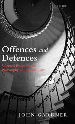 Offences And Defences: Selected Essays In The Philosophy Of Criminal Law-..