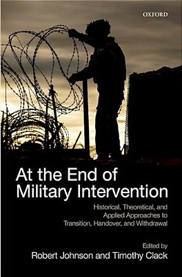 At The End Of Military Intervention: Historical, Theoretical And Applied Approaches To Transition, Handover And Withdrawal-..