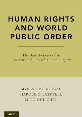 Human Rights And World Public Order: The Basic Policies Of An International Law Of Human Dignity-..