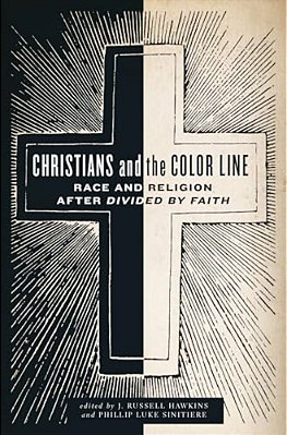 Christians And The Color Line: Race And Religion After Divided By Faith-..