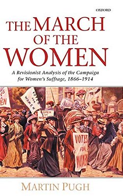 The March Of The Women: A Revisionist Analysis Of The Campaign For Women's Suffrage, 1866-1914-..
