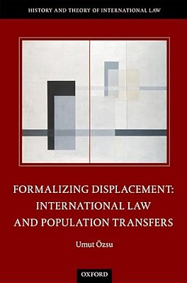 Formalizing Displacement: International Law And Population Transfers-..