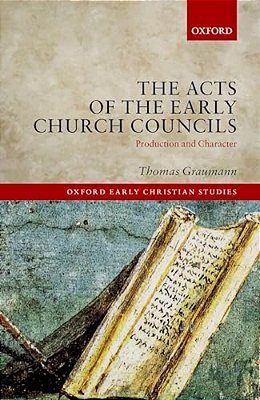 Acts Of Early Church Councils Acts: Production And Character-..