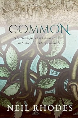 Common: The Development Of Literary Culture In Sixteenth-Century England-..
