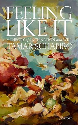 Feeling Like It: A Theory Of Inclination And Will-..