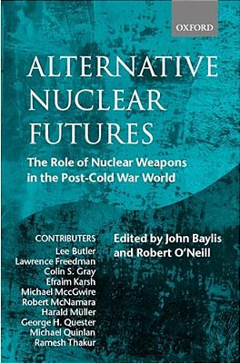 Alternative Nuclear Futures: The Role Of Nuclear Weapons In The Post-Cold War World-..