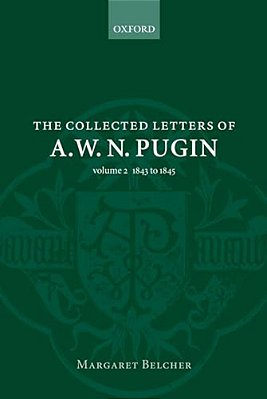 The Collected Letters Of A. W. N. Pugin: Volume 2: 1843-1845-..