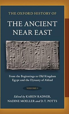 Oxford History Of The Ancient Near East: Volume I: From The Beginnings To Old Kingdom Egypt And The Dynasty Of Akkad-..