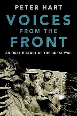 Voices From The Front: An Oral History Of The Great War-..