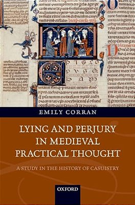 Lying And Perjury In Medieval Practical Thought: A Study In The History Of Casuistry-..