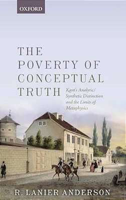 Poverty Of Conceptual Truth: Kant's Analytic/Synthetic Distinction And The Limits Of Metaphysics-..