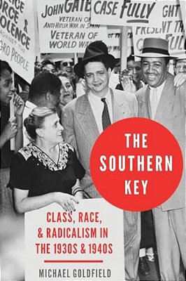 Southern Key: Class, Race, And Radicalism In The 1930S And 1940S-..
