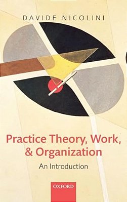 Practice Theory, Work, And Organization: An Introduction-..