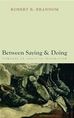 Between Saying And Doing: Towards An Analytic Pragmatism-..