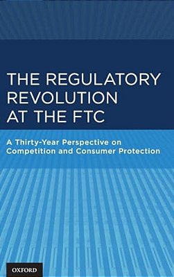 Regulatory Revolution At The Ftc: A Thirty-Year Perspective On Competition And Consumer Protection-..