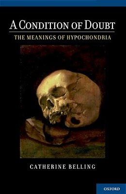 Condition Of Doubt: The Meanings Of Hypochondria-..