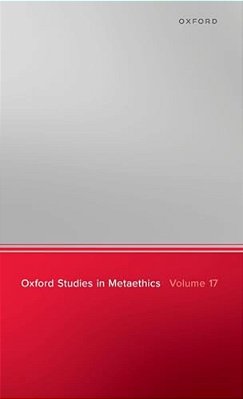 Oxford Studies In Metaethics, Volume 17-..