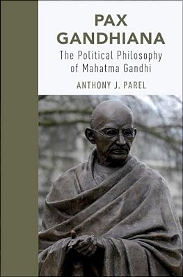 Pax Gandhiana: The Political Philosophy Of Mahatma Gandhi-..