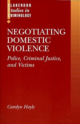 Negotiating Domestic Violence: Police, Criminal Justice And Victims-..