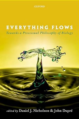 Everything Flows: Towards A Processual Philosophy Of Biology-..