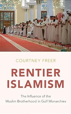 Rentier Islamism: The Influence Of The Muslim Brotherhood In Gulf Monarchies-..