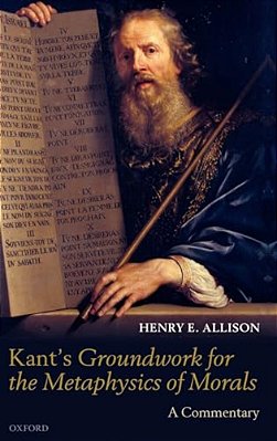 Kant's Groundwork For The Metaphysics Of Morals: A Commentary-..