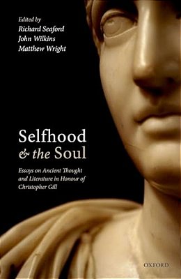 Selfhood And The Soul: Essays On Ancient Thought And Literature In Honour Of Christopher Gill-..