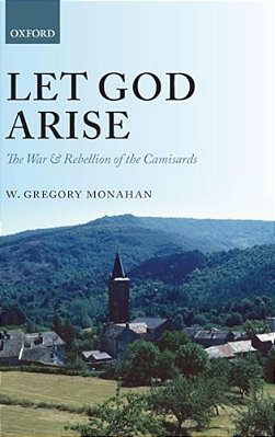 Let God Arise: The War And Rebellion Of The Camisards-..