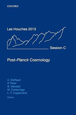 Post-Planck Cosmology: Lecture Notes Of The Les Houches Summer School: Volume 100, July 2013-..