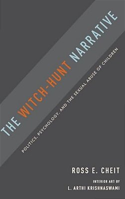 Witch-Hunt Narrative: Politics, Psychology, And The Sexual Abuse Of Children-..