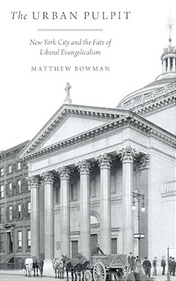 Urban Pulpit: New York City And The Fate Of Liberal Evangelicalism-..