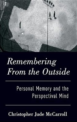 Remembering From The Outside: Personal Memory And The Perspectival Mind-..