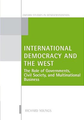 International Democracy And The West: The Role Of Governments, Civil Society, And Multinational Business-..